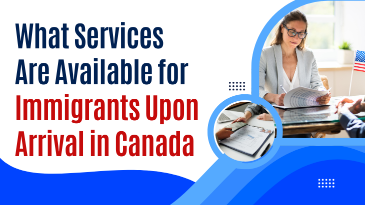 What Services Are Available for Immigrants Upon Arrival in Canada
