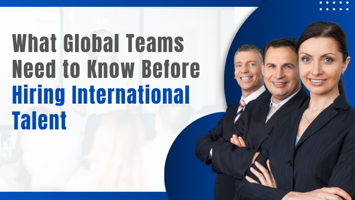 What Global Teams Need to Know Before Hiring International Talent